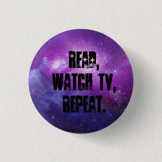 Read,watch tv, repeat. 1 inch round button