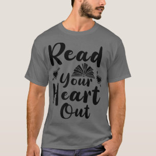 Read your Heart out Book Lover Funny Quote T-Shirt