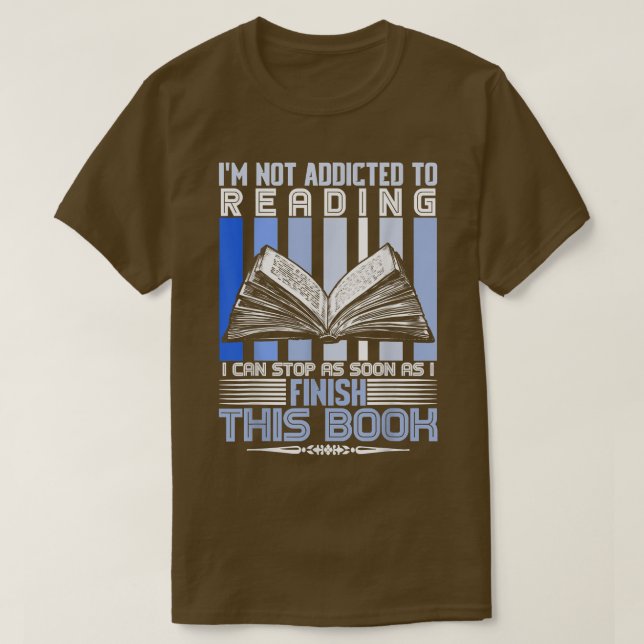 Reader Book Lover Funny Gift  I'm Not Addicted To  T-Shirt (Design Front)