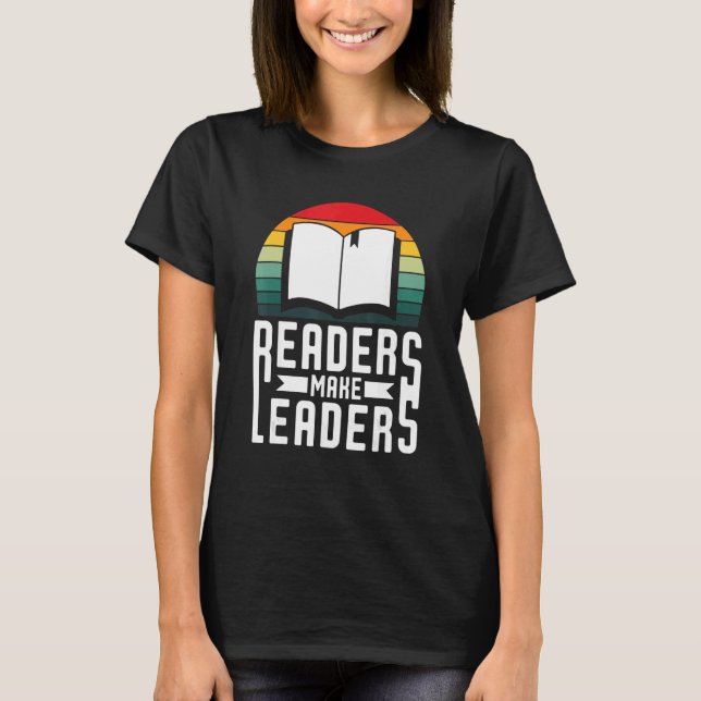 Readers Make Leaders Book Nerds Bookaholic Bookwor T-Shirt (Front)