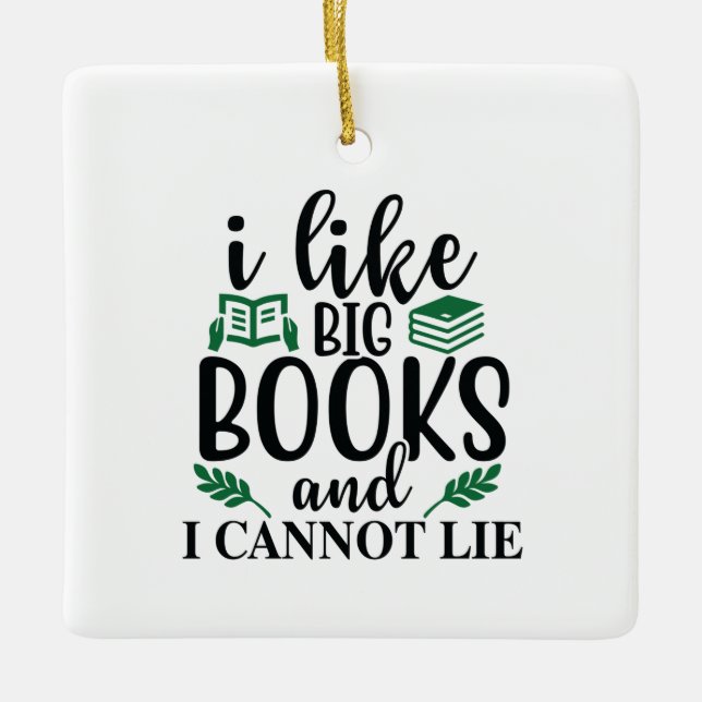 Reading Art I Like Big Books And I Can't Lie Ceramic Ornament (Front)