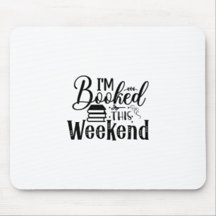 Reading Art I'm Booked This Weekend Mouse Pad