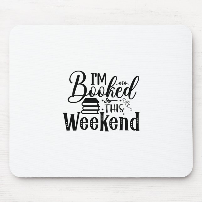 Reading Art I'm Booked This Weekend Mouse Pad (Front)