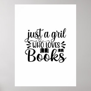 Reading Art Just A Girl Who Loves Books Poster