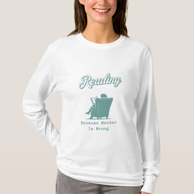 Reading Because Murder Is Wrong | Book Lover Gift T-Shirt (Front)
