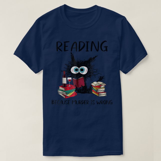 Reading Because Murder Is Wrong Funny Cat Book Lov T-Shirt (Design Front)