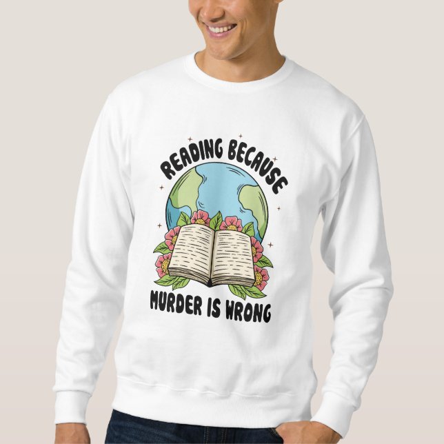 Reading Because Murder Is Wrong Sweatshirt (Front)