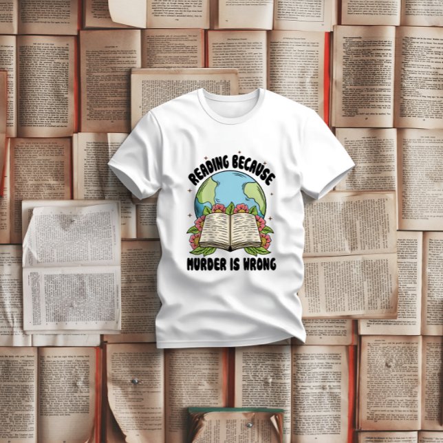 Reading Because Murder Is Wrong T-Shirt (Creator Uploaded)