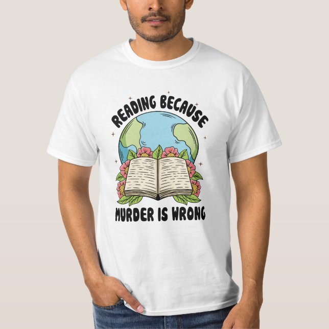 Reading Because Murder Is Wrong T-Shirt (Front)