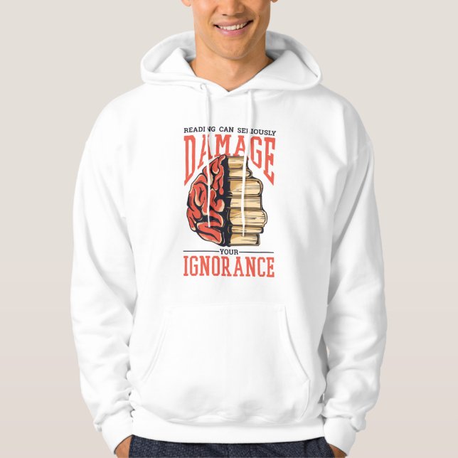 Reading Books Can Damage Your Ignorance Hoodie (Front)
