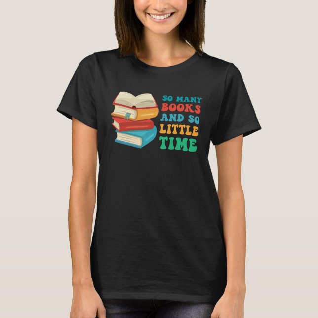 Reading Books So Many Books And Little Time T-Shirt (Front)