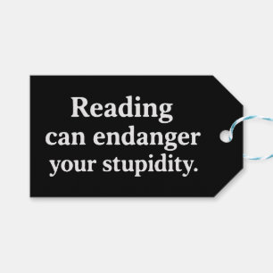 Reading can endanger your stupidity gift tags