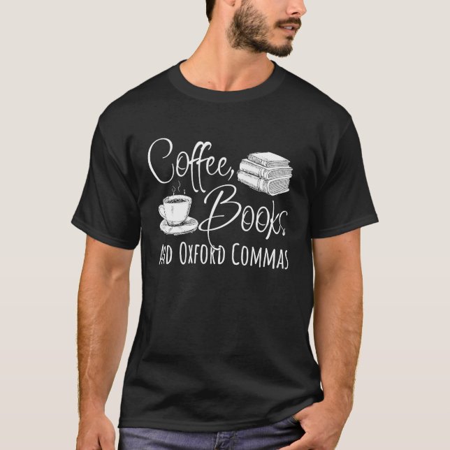 Reading Coffee Books And Oxford Commas T-Shirt (Front)