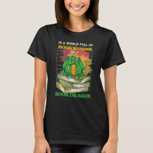 Reading In A World Full Of Bookworms  Book Dragon T-Shirt