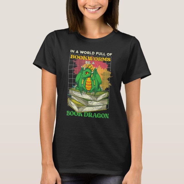 Reading In A World Full Of Bookworms  Book Dragon T-Shirt (Front)