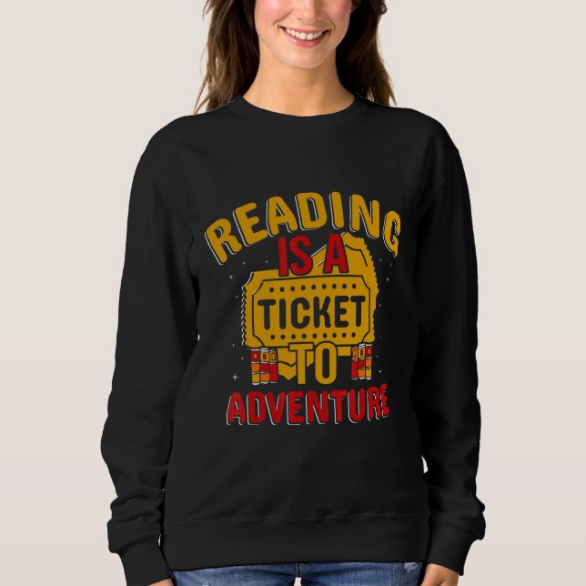 Reading Is A Ticket To Adventure Book Sweatshirt (Front)