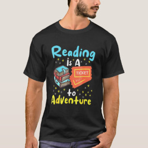 Reading Is A Ticket To Adventure  Librarians T-Shirt