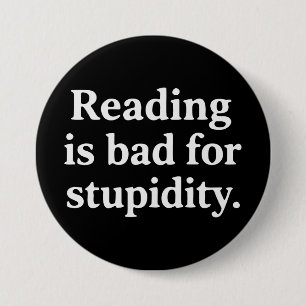 Reading is bad for stupidity 3 inch round button