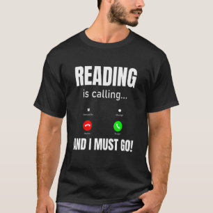Reading Is Calling And I Must Go T-Shirt
