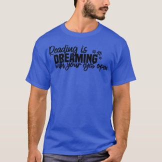 Reading Is Dreaming With Your Eyes Open 1 T-Shirt