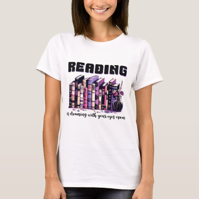 Reading is dreaming with your eyes open  T-Shirt (Front)