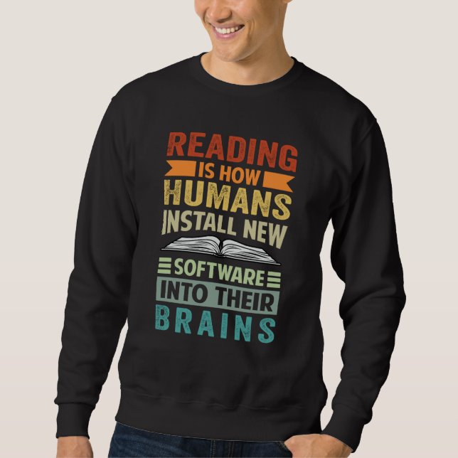 Reading Is How Humans Install New Software Into Th Sweatshirt (Front)