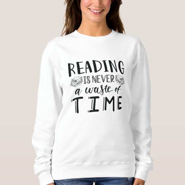 Reading Is Never A Waste Of Time Sweatshirt (Front)