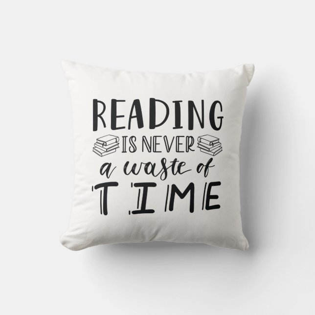 Reading Is Never A Waste Of Time Throw Pillow (Front)