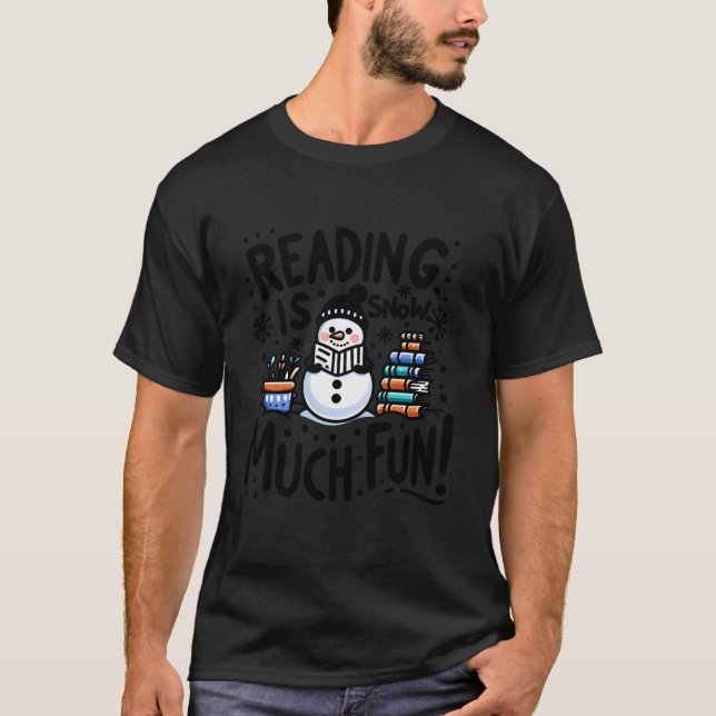 Reading Is Snow Much Fun Winter Bookworm Loves Rea T-Shirt (Front)