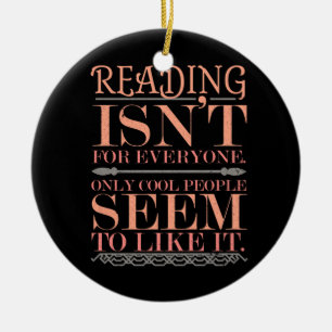 Reading Isnt for Everyone Only Cool People Ceramic Ornament
