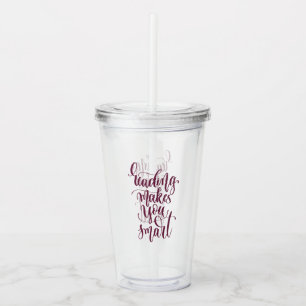 Reading Makes You Smart Acrylic Tumbler