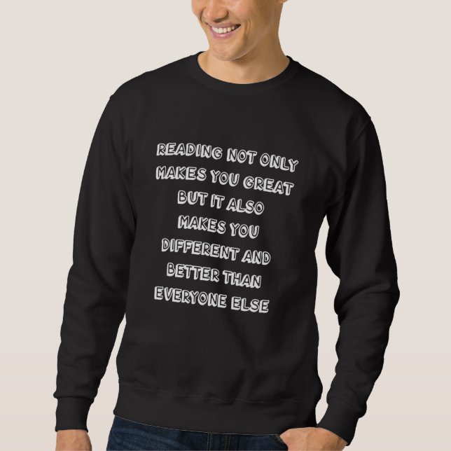 Reading Not Only Makes You Great But It Also Makes Sweatshirt (Front)