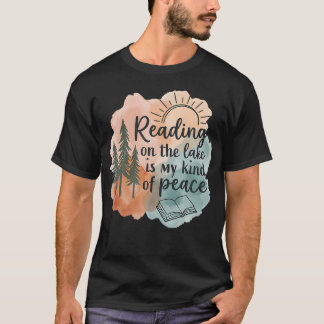 Reading On Lake Is My Kind Of Peace Calm Reader T-Shirt