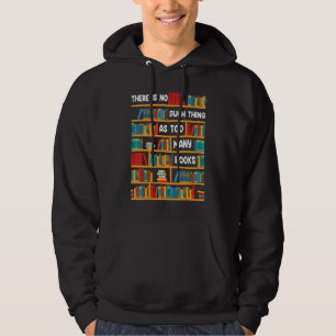 Reading   There Is No Such Thing As Too Many Books Hoodie