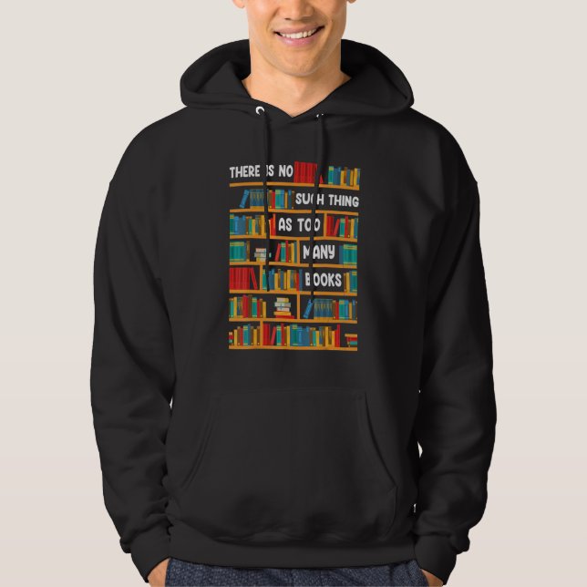 Reading   There Is No Such Thing As Too Many Books Hoodie (Front)