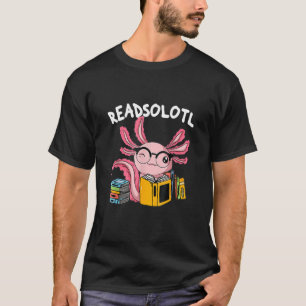 Readsolotl Read Book Axolotl  Reading Fish Books L T-Shirt