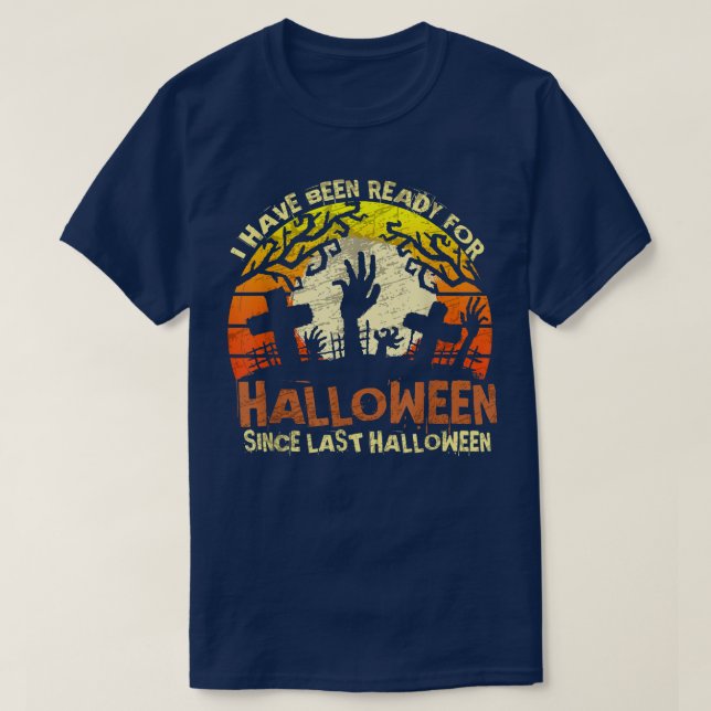 Ready for Halloween Since Last Halloween Zombie Ha T-Shirt (Design Front)