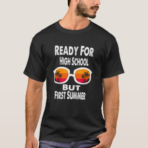 Ready For High School But First Summer   Freshman T-Shirt