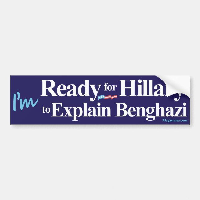 Ready for Hillary to Explain Benghazi Bumper Sticker (Front)