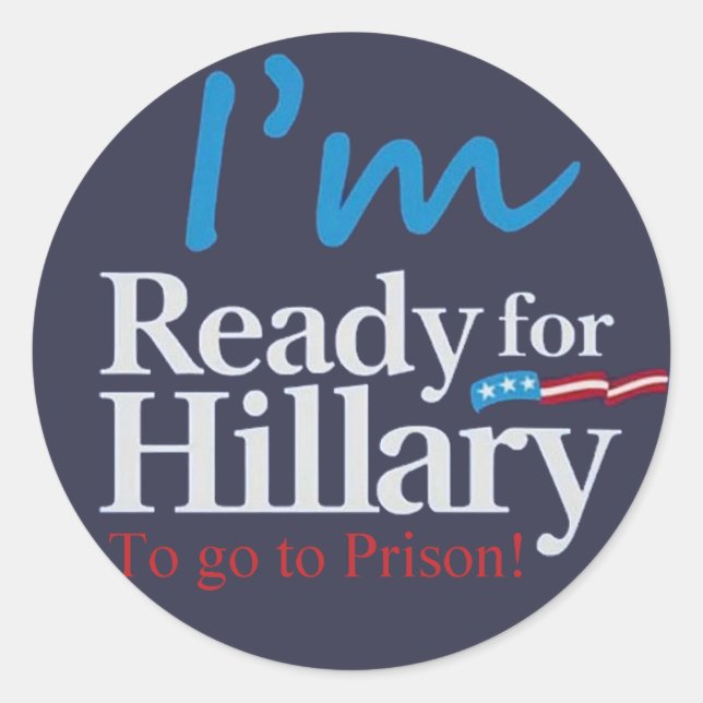 Ready For Hillary .... To go to Prison Classic Round Sticker (Front)
