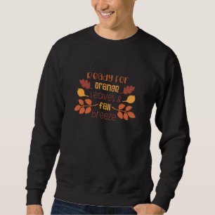 Ready For Orange Leaves And Autumn Breeze Fall Sweatshirt