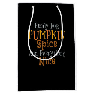 Ready For Pumpkin Spice And Everything Nice Classi Medium Gift Bag