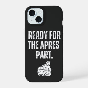 Ready For the apres part phone case