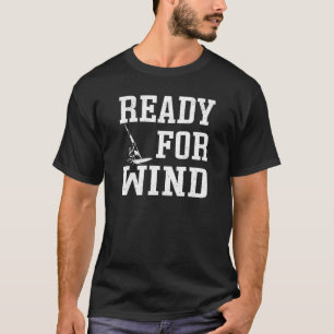 Ready For Wind Windsurfing - Windsurfers T-Shirt