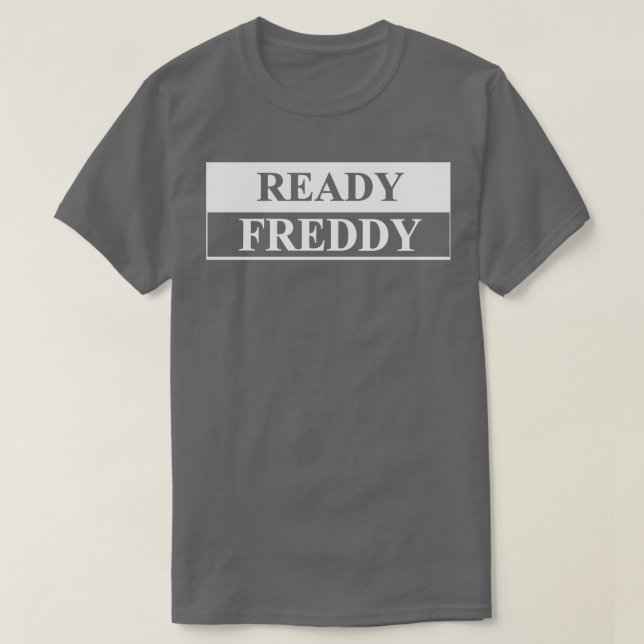 ready freddy T-Shirt (Design Front)