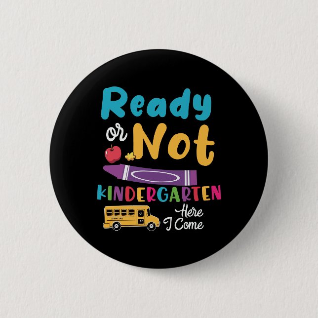 Ready Or Not Kindergarten Here I Come 2 Inch Round Button (Front)