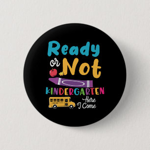 Ready Or Not Kindergarten Here I Come 2 Inch Round Button