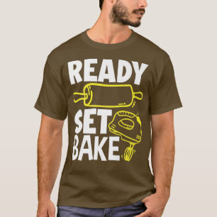 Ready Set Bake Funny Baker Baking Lover T-Shirt