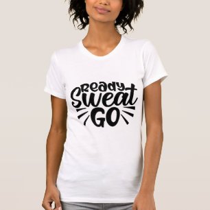 Ready Sweat Go Motivational Fitness Workout T-Shirt