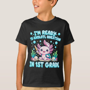 Ready to 1st grade axolotl question first day of T-Shirt